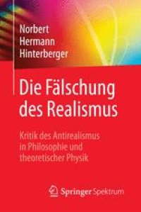 cover of the book Die Fälschung des Realismus: Kritik des Antirealismus in Philosophie und theoretischer Physik