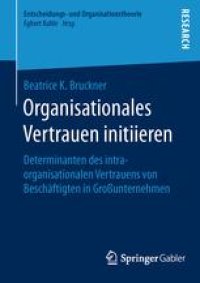 cover of the book Organisationales Vertrauen initiieren: Determinanten des intraorganisationalen Vertrauens von Beschäftigten in Großunternehmen