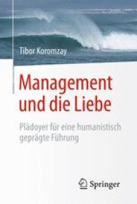 cover of the book Management und die Liebe: Plädoyer für eine humanistisch geprägte Führung