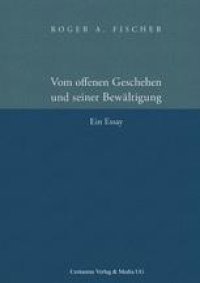 cover of the book Vom offenen Geschehen und seiner Bewältigung: Ein Essay