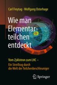 cover of the book Wie man Elementarteilchen entdeckt: Vom Zyklotron zum LHC - ein Streifzug durch die Welt der Teilchenbeschleuniger