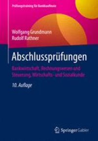 cover of the book Abschlussprüfungen: Bankwirtschaft, Rechnungswesen und Steuerung, Wirtschafts- und Sozialkunde