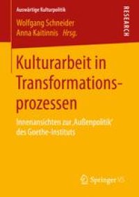 cover of the book Kulturarbeit in Transformationsprozessen: Innenansichten zur ‚Außenpolitik‘ des Goethe-Instituts