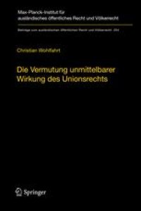 cover of the book Die Vermutung unmittelbarer Wirkung des Unionsrechts: Ein Plädoyer für die Aufgabe der Kriterien hinreichender Genauigkeit und Unbedingtheit