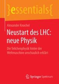 cover of the book Neustart des LHC: neue Physik: Die Teilchenphysik hinter der Weltmaschine anschaulich erklärt