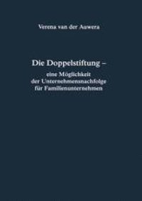 cover of the book Die Doppelstiftung — eine Möglichkeit der Unternehmensnachfolge für Familienunternehmen