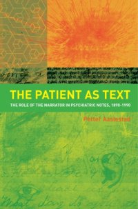 cover of the book The Patient as Text: the Role of the Narrator in Psychiatric Notes, 1890-1990