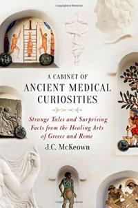 cover of the book A cabinet of ancient medical curiosities: strange tales and surprising facts from the healing arts of Greece and Rome