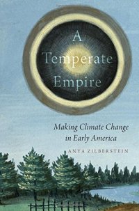 cover of the book A temperate empire: making climate change in early America