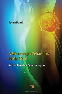 cover of the book A microscopic submarine in my blood: science based on Fantastic voyage: how technology has transformed into reality a classic Hollywood science-fiction movie about a submarine crew that shrinks to microscopic size and ventures into the body