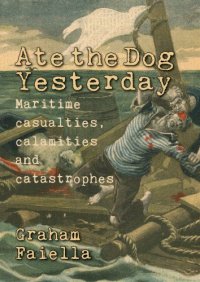 cover of the book Ate the dog yesterday: maritime casualties, calamities and disasters