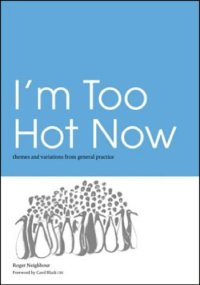 cover of the book I'm Too Hot Now: Themes and Variations from General Practice