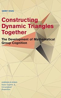 cover of the book Constructing dynamic triangles together: the development of mathematical group cognition