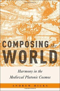 cover of the book Composing the world: harmony in the Medieval Platonic cosmos