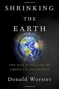 cover of the book Shrinking the Earth: the rise and decline of american abundance