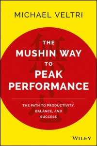 cover of the book Mushin Way to Peak Performance: the Path to Productivity, Balance, and Success