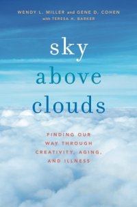 cover of the book Sky Above Clouds: Finding Our Way through Creativity, Aging, and Illness