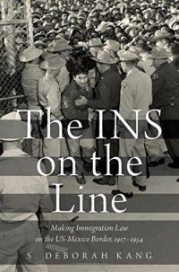 cover of the book The INS on the line: making immigration law on the US-Mexico border, 1917-1954