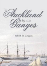 cover of the book To Auckland by the Ganges: the journal of a sea voyage to New Zealand in 1863