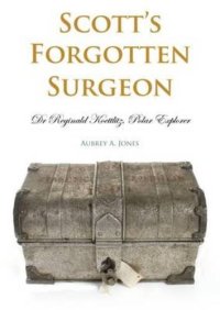 cover of the book Scott’s forgotten surgeon: Dr. Reginald Koettlitz, polar explorer