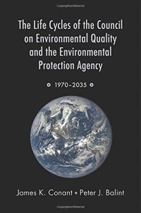 cover of the book The life cycles of the Council on Environmental Quality and the Environmental Protection Agency: 1970-2035