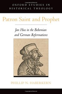 cover of the book Patron saint and prophet: Jan Hus in the Bohemian and German Reformations