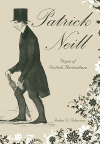 cover of the book Patrick Neill, 1776-1851: doyen of Scottish horticulture