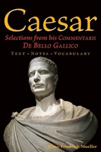 cover of the book Caesar: Selections from his Commentarii De Bello Gallico