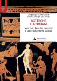 cover of the book Botteghe e artigiani. Marmorari, bronzisti, ceramisti e vetrai nell’antichità classica