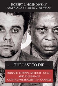 cover of the book The Last to Die: Ronald Turpin, Arthur Lucas, and the End of Capital Punishment in Canada