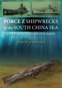 cover of the book Force Z Shipwrecks of the South China Sea: HMS Prince of Wales and HMS Repulse