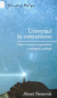 cover of the book Universul in comuniune-Catre o sinteza neopatristica a teologiei si stiintei