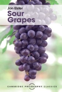 cover of the book Sour Grapes: Studies in the Subversion of Rationality