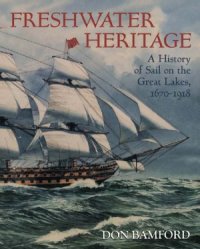 cover of the book Freshwater Heritage: A History of Sail on the Great Lakes, 1670-1918