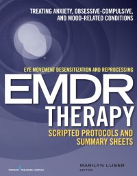 cover of the book Eye movement desensitization and reprocessing (EMDR) therapy scripted protocols and summary sheets, Treating anxiety, obsessive-compulsive, and mood-related conditions