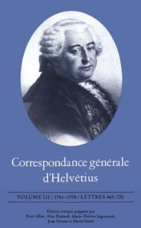 cover of the book Correspondance générale d’Helvétius, Vol. 3: 1761-1774, Lettres 465-720