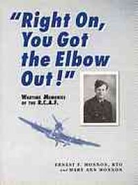 cover of the book "Right on, you got the elbow out!" : wartime memories of the R.C.A.F.