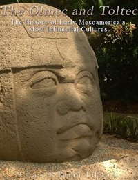 cover of the book The Olmec and Toltec: The History of Early Mesoamerica’s Most Influential Cultures