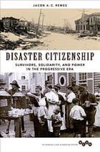 cover of the book Disaster citizenship : survivors, solidarity, and power in the Progressive Era