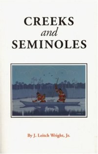 cover of the book Creeks and Seminoles: The Destruction and Regeneration of the Muscogulge People