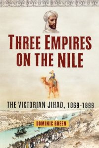 cover of the book Three Empires on the Nile: The Victorian Jihad, 1869-1899