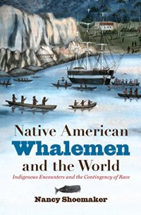 cover of the book Native American Whalemen and the World: Indigenous Encounters and the Contingency of Race