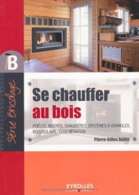 cover of the book Se chauffer au bois : poêles, inserts, chaudières, systèmes à granulés, bois-solaire, cogénération