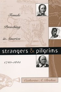 cover of the book Strangers and Pilgrims: Female Preaching in America, 1740-1845