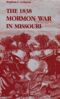 cover of the book The 1838 Mormon War in Missouri