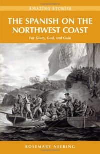 cover of the book The Spanish on the Northwest Coast: For Glory, God and Gain