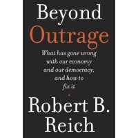 cover of the book Beyond Outrage: What Has Gone Wrong with Our Economy and Our Democracy, and How to Fix It