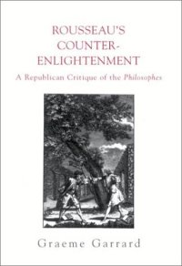 cover of the book Rousseau’s Counter-Enlightenment: A Republican Critque of the Philosophes