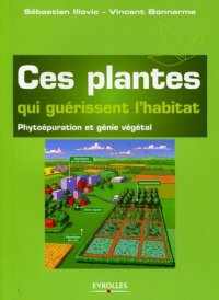 cover of the book Ces plantes qui guérissent l’habitat : phytoépuration et génie végétal