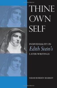 cover of the book Thine Own Self: Individuality in Edith Stein’s Later Writings